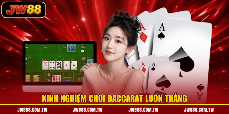 Kinh nghiệm chơi baccarat luôn thắng